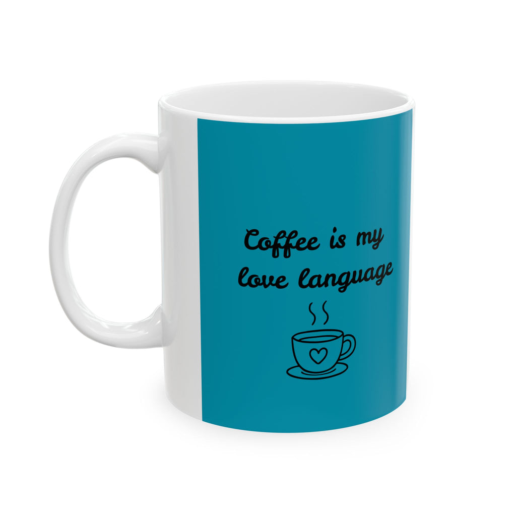 Ceramic Mug — "Coffee Is My Love Language" Teal Accent (11oz & 15oz)