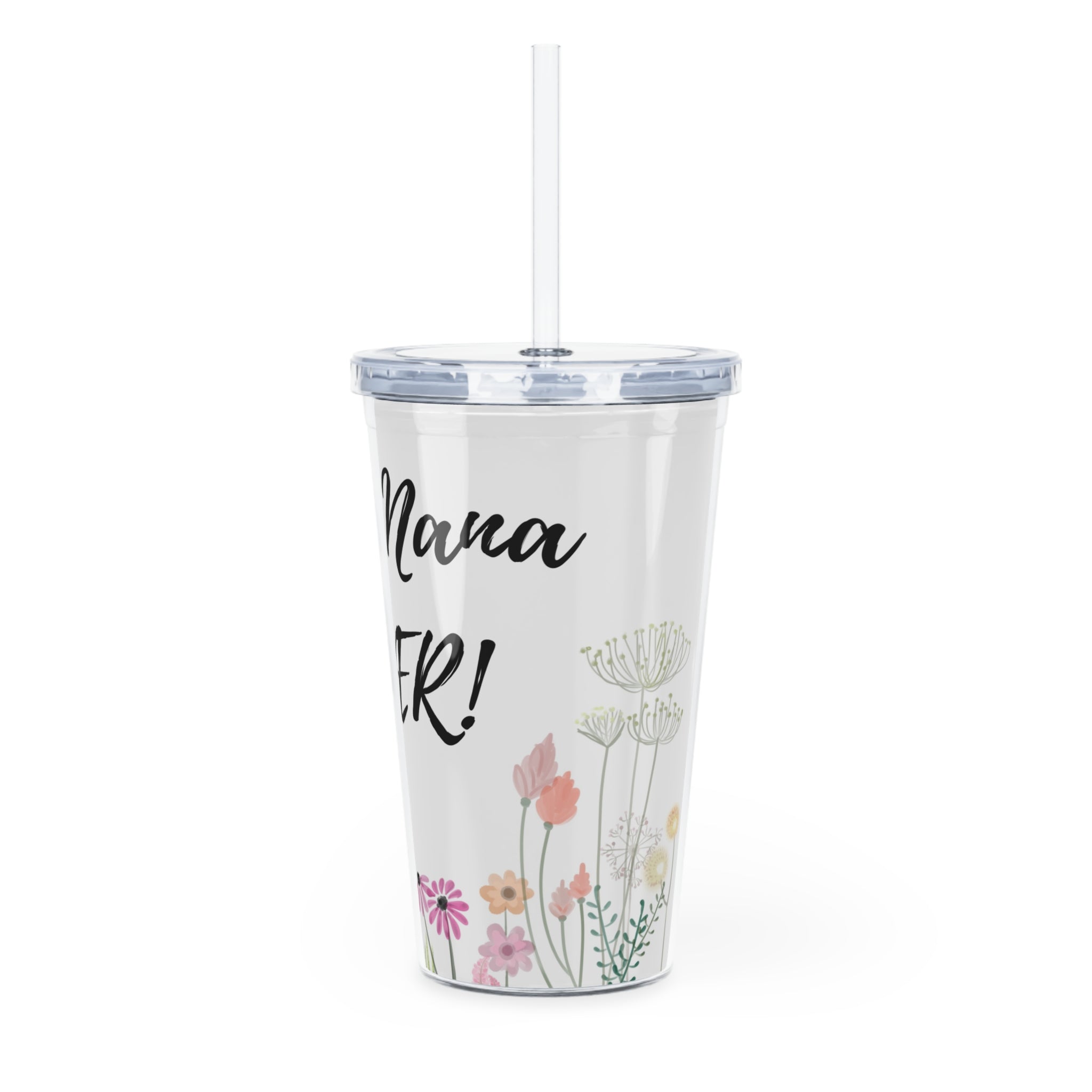 Tumbler - "Best Nana Ever!" Floral Straw Cup