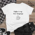 Coffee Is My Love Language Women's Tee — Cute Coffee Cup Graphic